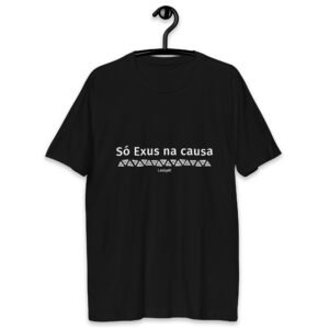 Camiseta “Só Exus na causa. Laroyê!” - Preta